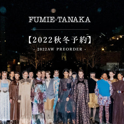 FUMIE TANAKA 2022 FALL&amp;WINTER Collection PRE ORDER START!!